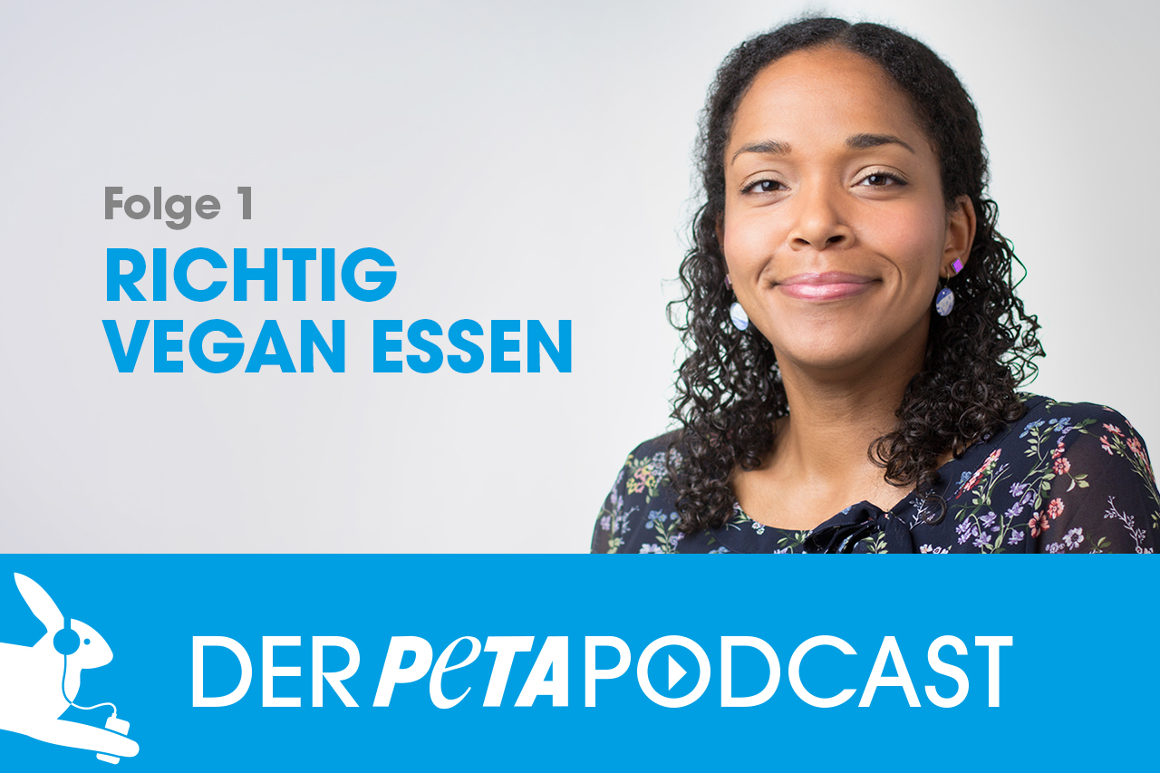 Der PETA Podcast | Folge 1: Richtig vegan essen