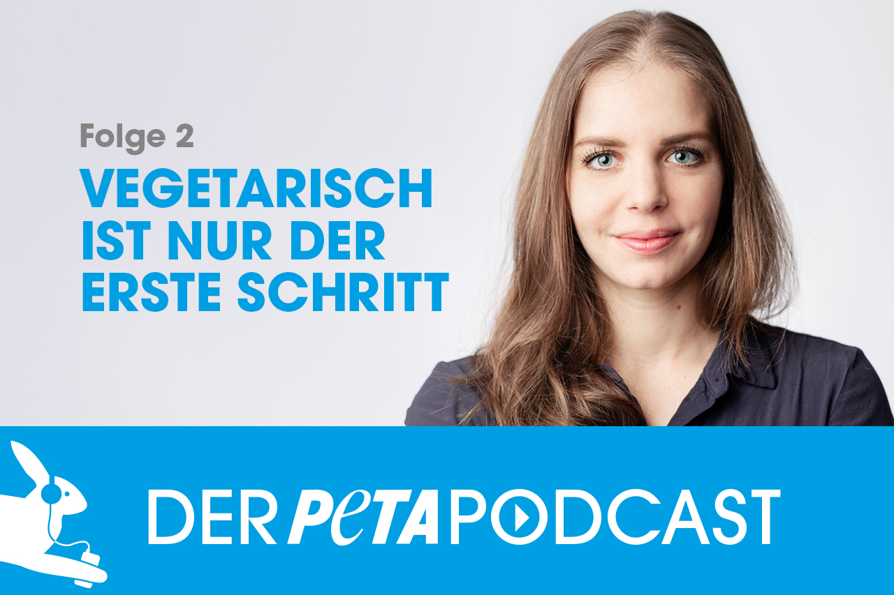 Der PETA Podcast | Folge 2: Vegetarisch ist nur der 1. Schritt